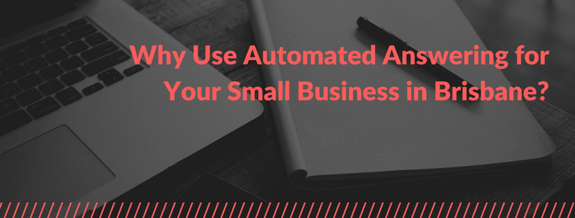 Why Use Automated Answering for Your Small Business in Brisbane?